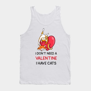 I don't need a valentine i have cats Tank Top